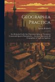 Geographia Practica: Seu Methodus Facilis Ope Projectionis Sphaerae Terraqueae Construendi Quaevis Planisphaeria ... Accedunt Astronomia Ad