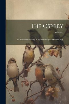 Cover The Osprey: An Illustrated Monthly Magazine of Popular Ornithology; Volume 4