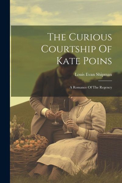The Curious Courtship Of Kate Poins: A Romance Of The Regency The Curious Courtship Of Kate Poins: A Romance Of The Regency