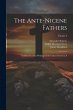 The Ante-Nicene Fathers: Translations... - Bild 1