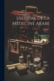 Histoire De La Médecine Arabe; Volume 1