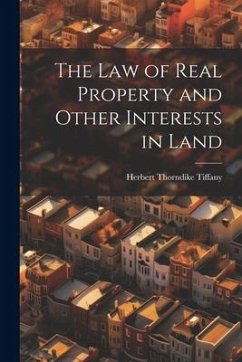 The Law of Real Property and Other Interests in Land - Tiffany, Herbert Thorndike