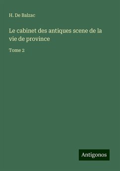 Le cabinet des antiques scene de la vie de province - Balzac, H. de