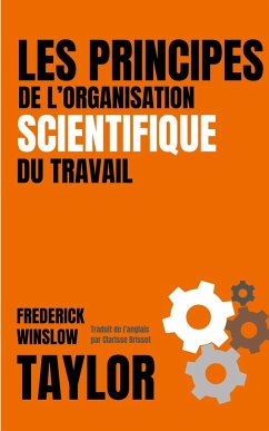 LES PRINCIPES DE L'ORGANISATION SCIENTIFIQUE DU TRAVAIL (version française avec biographie de l'auteur) - Taylor, Frederick Winslow