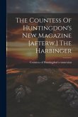 The Countess Of Huntingdon's New Magazine [afterw.] The Harbinger