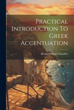 Practical Introduction To Greek Accentuation - Chandler, Henry William