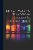Den Volmaekten Brandewyn-stooker En Distilateur ...... Den Volmaekten Brandewyn-stooker En Distilateur ......