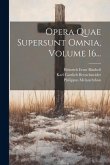 Opera Quae Supersunt Omnia, Volume 16...