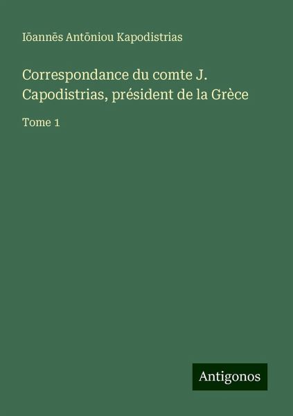 Correspondance du comte J. Capodistrias, président de la Grèce Correspondance du comte J. Capodistrias, président de la Grèce