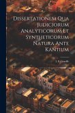 Dissertationem Qua Judiciorum Analyticorum Et Syntheticorum Natura Ante Kantium Dissertationem Qua Judiciorum Analyticorum Et Syntheticorum Natura Ante Kantium