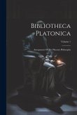 Bibliotheca Platonica: Anexponent Of The Platonic Philosophy; Volume 1