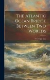 The Atlantic Ocean Bridge Between Two Worlds