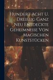 Hundert Acht U. Dreißig Ganz Neu Entdeckte Geheimnisse Von Magischen Kunststücken