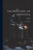 The Rhetoric of Aristotle The Rhetoric of Aristotle
