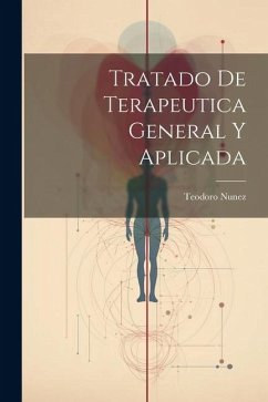 Tratado De Terapeutica General Y Aplicada - Nunez, Teodoro