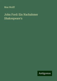 John Ford: Ein Nachahmer Shakespeare's - Wolff, Max