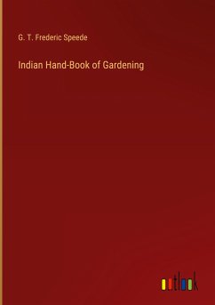 Indian Hand-Book of Gardening - Speede, G. T. Frederic