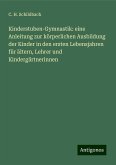 Kinderstuben-Gymnastik: eine Anleitung zur körperlichen Ausbildung der Kinder in den ersten Lebensjahren für ältern, Lehrer und Kindergärtnerinnen