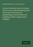 Jacobus Sackmann, Pastor zu Limmer bei Hannover; erste Darstellung seines Lebens nach den Acten und eigenhändigen Schriftstücken und sorgfältig revidirte Ausgabe seiner Predigten