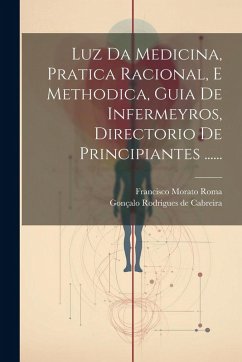 Cover Luz Da Medicina, Pratica Racional, E Methodica, Guia De Infermeyros, Directorio De Principiantes ......