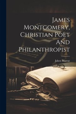 Cover James Montgomery, Christian Poet And Philanthropist