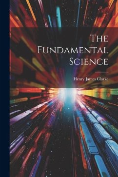 The Fundamental Science - Clarke, Henry James