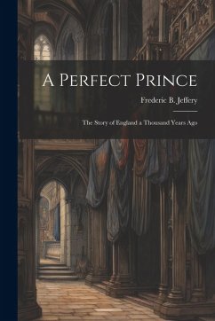 Cover A Perfect Prince: The Story of England a Thousand Years Ago