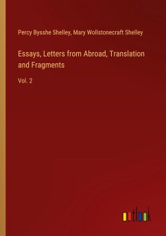 Essays, Letters from Abroad, Translation and Fragments - Shelley, Percy Bysshe; Shelley, Mary Wollstonecraft