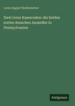 Cover Zwei treue Kameraden: die beiden ersten deuschen Ansiedler in Pennsylvanien