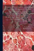 Cellular Pathology, as Based Upon Physiological and Pathological Histology. Twenty Lectures Delivered in the Pathological Institute of Berlin During t