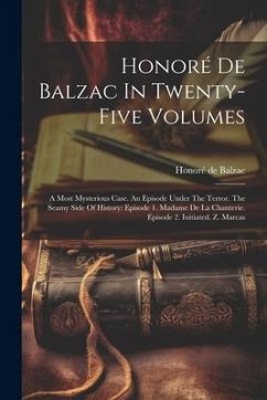 Honoré De Balzac In Twenty-five Volumes: A Most Mysterious Case. An Episode Under The Terror. The Seamy Side Of History: Episode 1. Madame De La Chant - Balzac, Honoré de