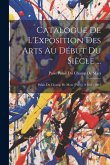 Catalogue De L'Exposition Des Arts Au Début Du Siècle ...