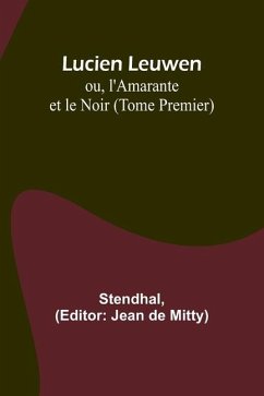 Lucien Leuwen; ou, l'Amarante et le Noir (Tome Premier) - Stendhal