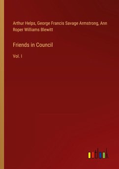 Friends in Council - Helps, Arthur; Armstrong, George Francis Savage; Blewitt, Ann Roper Williams