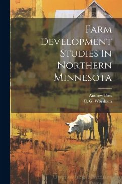 Farm Development Studies In Northern Minnesota - Worsham, C. G.; Boss, Andrew
