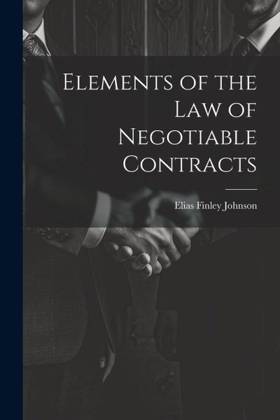 Elements of the Law of Negotiable Contracts Elements of the Law of Negotiable Contracts