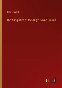 The Antiquities of the Anglo-Saxon Church - Lingard, John