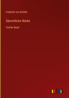 Sämmtliche Werke - Schiller, Friedrich von