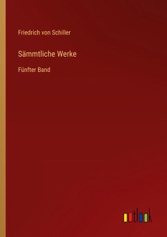 Sämmtliche Werke - Schiller, Friedrich von