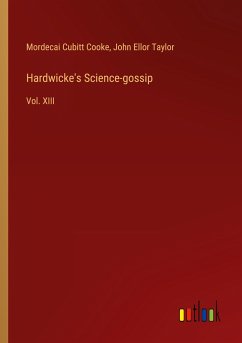 Hardwicke's Science-gossip - Cooke, Mordecai Cubitt; Taylor, John Ellor