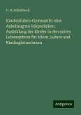 Kinderstuben-Gymnastik: eine Anleitung zur körperlichen Ausbildung der Kinder in den ersten Lebensjahren für ältern, Lehrer und Kindergärtnerinnen