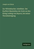 Zur Wittelsbacher Jubelfeier. Der Kurfürst Maximilian der Erste an den König Ludwig von Bayern, bei seiner Thronbesteigung