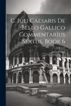 Cover C. Iuli Caesaris De Bello Gallico Commentarius Sextus, Book 6