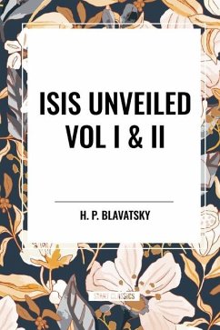 Isis Unveiled Vol I & II - Blavatsky, H P