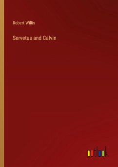 Servetus and Calvin - Willis, Robert