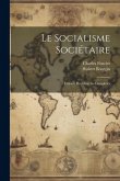 Le Socialisme Sociétaire: Extraits Des Oeuvres Complètes