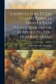 L'agriculture Et Les Classes Rurales Dans Le Pays Toulousian Depuis Le Milieu Du Dix-Huitième Siècle L'agriculture Et Les Classes Rurales Dans Le Pays Toulousian Depuis Le Milieu Du Dix-Huitième Siècle