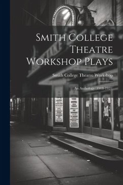 Cover Smith College Theatre Workshop Plays: An Anthology (1918-1921)