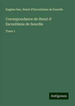 Correspondance de Henri d' Escoubleau de Sourdis - Sue, Eugène; Sourdis, Henri D'Escoubleau De