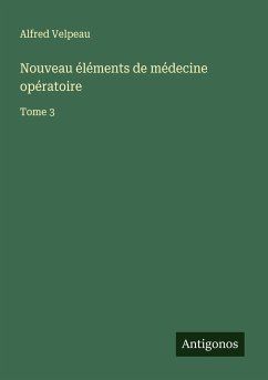 Nouveau éléments de médecine opératoire - Velpeau, Alfred